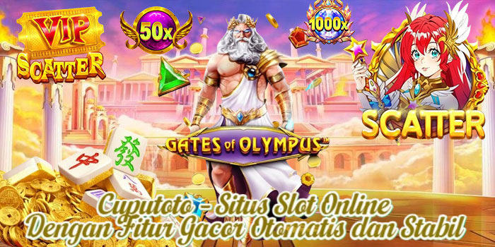 Cuputoto – Situs Slot Online Dengan Fitur Gacor Otomatis dan Stabil